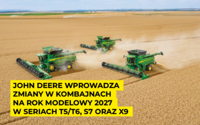 John Deere wprowadza zmiany w kombajnach na rok modelowy 2027 w seriach T5/T6, S7 oraz X9