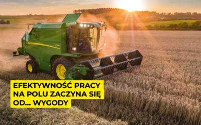 Efektywność pracy na polu zaczyna się od… wygody