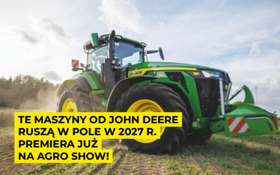 Te maszyny od John Deere ruszą w pole w 2027 r. Premiera już na Agro Show!