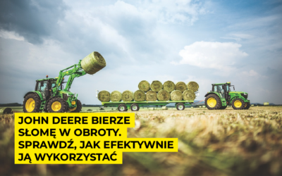 John Deere bierze słomę w obroty. Sprawdź, jak efektywnie ją wykorzystać
